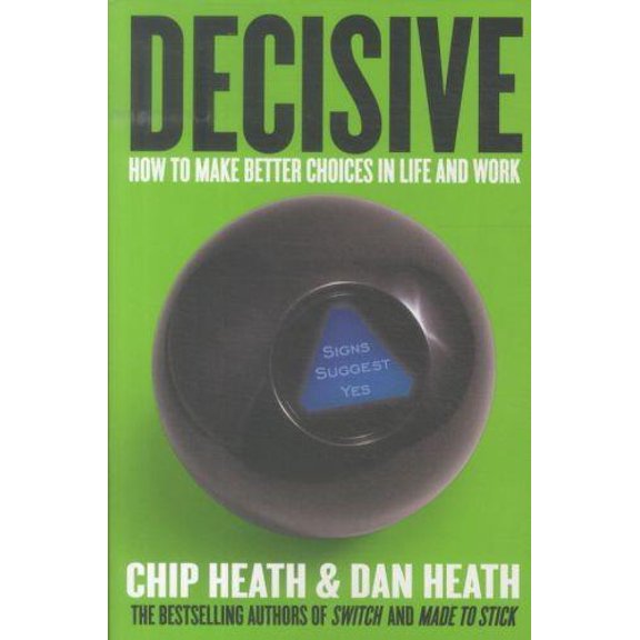 Pre-Owned Decisive: How To Make Better Choices In Life And Work