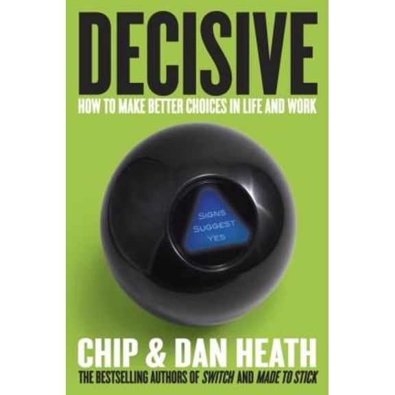 Pre-Owned Decisive: How to Make Better Choices in Life and Work by Chip Heath and Dan Heath (Hardcover)