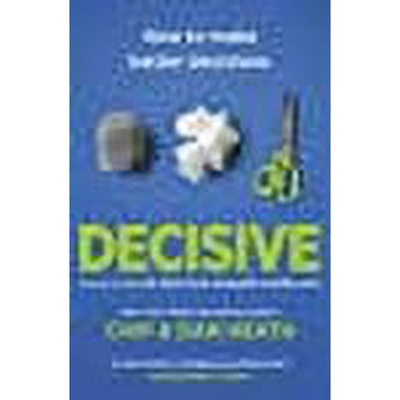 Decisive: How to Make Better Decisions