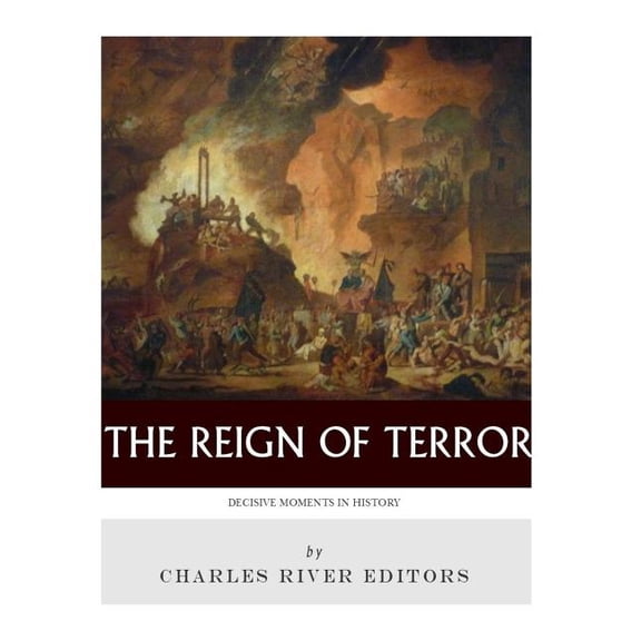 Decisive Moments in History : The Reign of Terror