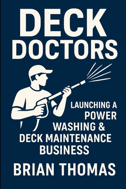 Deck Doctors : Launching a Power Washing & Deck Maintenance Business (Paperback)