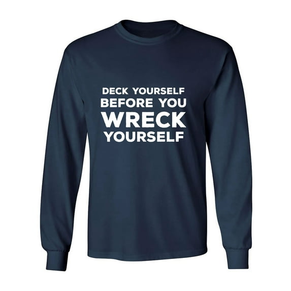 Deck Yourself Before You Wreck Adult Long Sleeve T-shirt
