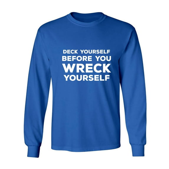 Deck Yourself Before You Wreck Adult Long Sleeve T-shirt