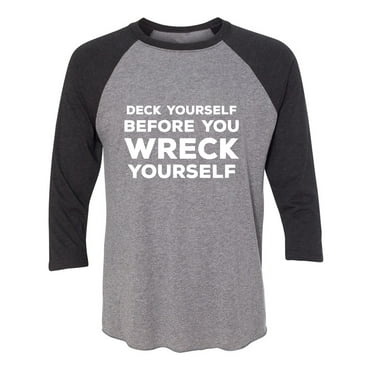 Deck Yourself Before You Wreck Unisex 3/4 Sleeve Baseball Raglan Tee