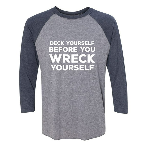 Deck Yourself Before You Wreck Unisex 3/4 Sleeve Baseball Raglan Tee