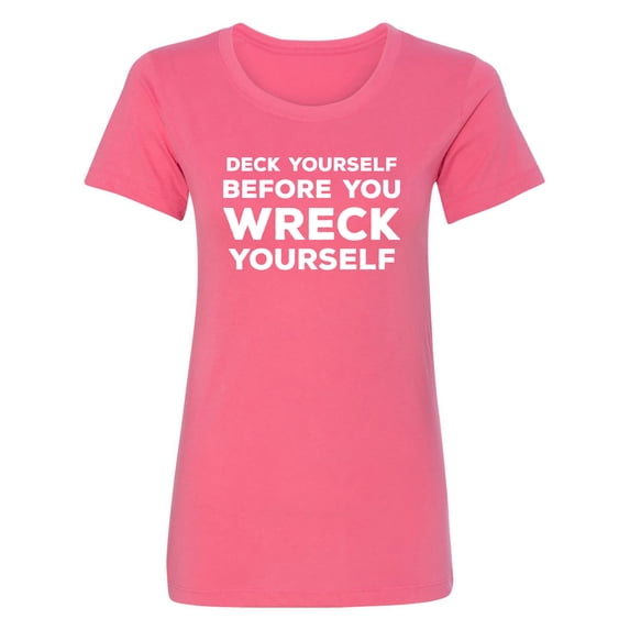 Deck Yourself Before You Wreck Womens crewneck tee
