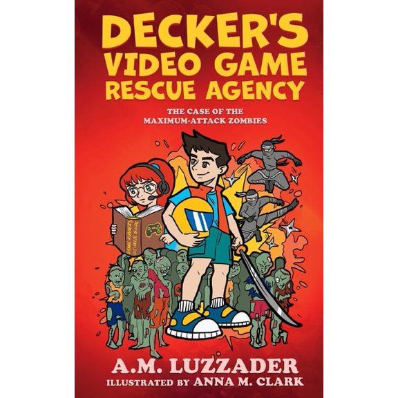Decker's Video Game Rescue Agency: The Case of the Maximum-Attack Zombies, (Paperback)