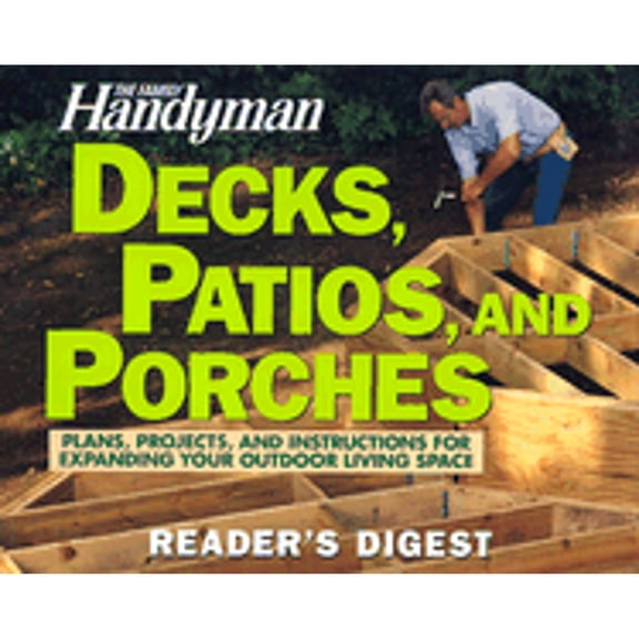 Pre-Owned Decks, Patios, and Porches: Plans, Projects, and Instructions for Expanding Your Outdoor Living (Paperback) by Family Handyman