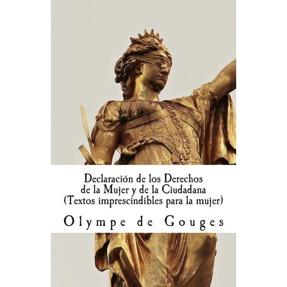 Declaracin de los Derechos de la Mujer y de la Ciudadana: Textos imprescindibles para mujeres, (Paperback)