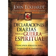 JOHN ECKHARDT Declaraciones Diarias Para la Guerra Espiritual : Principios bíblicos para derrotar al enemigo (Paperback)
