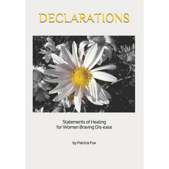 Declarations: Statements of Healing for Women Braving Dis-ease, (Paperback)