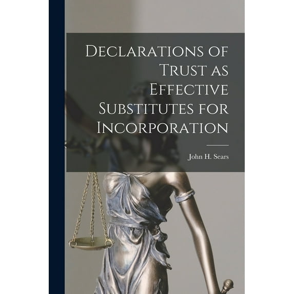 Declarations of Trust as Effective Substitutes for Incorporation, (Paperback)