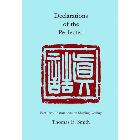 Declarations of the Perfected: Part Two: Instructions on Shaping Destiny (Paperback)