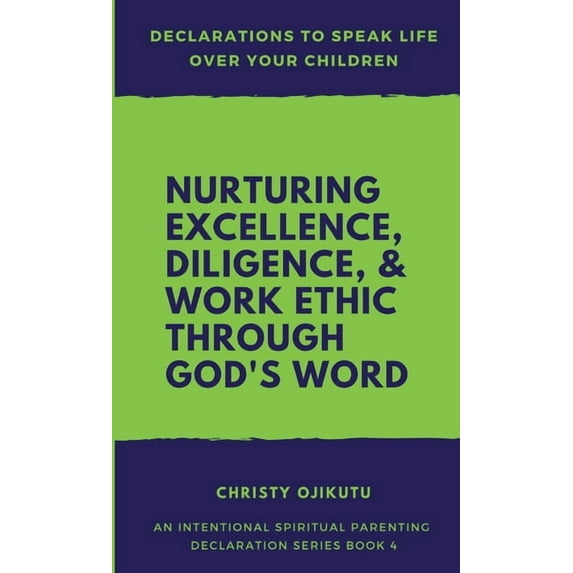 Declarations to Speak Life Over Your Children: Nurturing Excellence, Diligence and Work Ethic Through God's Word, (Paperback)