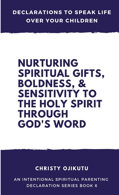 Declarations to Speak Life Over Your Children: Nurturing Spiritual Gifts, Boldness, & Sensitivity to the Holy Spirit Thr, (Paperback)