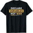 thumbnail image 1 of Declare Variables Not War - Funny Programmer Developer Coder T-Shirt, 1 of 4
