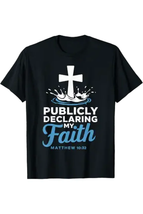 Declaring Faith Water Baptism Bible Verse Christian Baptized T-Shirt