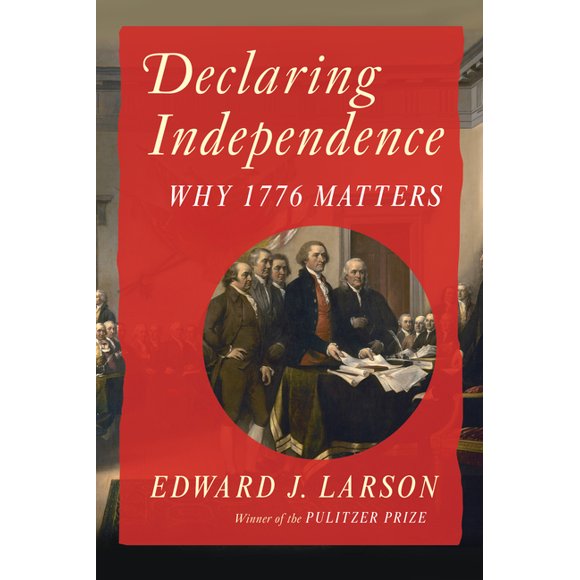 Declaring Independence: Why 1776 Matters, (Hardcover)