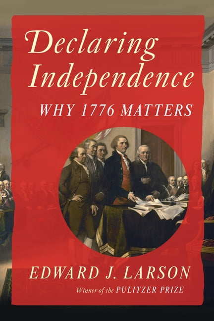 Declaring Independence: Why 1776 Matters, (Paperback)