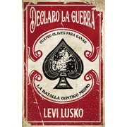 Declaro La Guerra Cuatro Claves Para Ganar La Batalla Contigo Mismo, Paperback