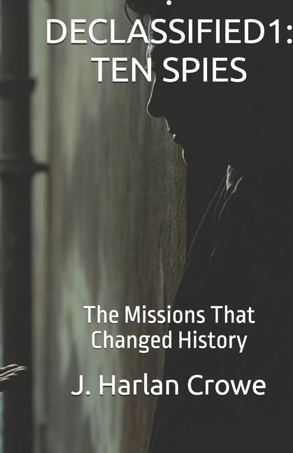 Declassified . Declassified1: TEN SPIES: The Missions That Changed History, Book 1, (Paperback)