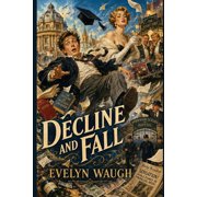 Decline and Fall A Darkly Comic Satire of English Society, Paperback