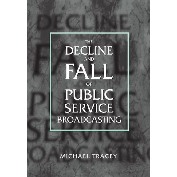 Decline and Fall of Public Service Broadcasting, (Hardcover)