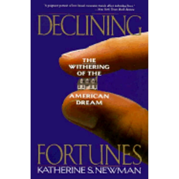 Declining Fortunes: The Withering of the American Dream (Paperback) by Katherine S Newman