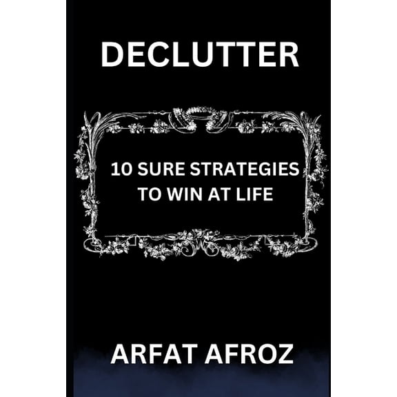 Declutter: 10 Sure Strategies to Win at Life, (Paperback)
