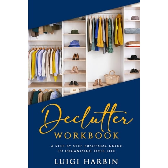 Declutter Book Declutter Workbook: A Step by Step Practical Guide to Organising Your Life, Book 1, (Paperback)