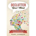 thumbnail image 1 of Declutter Your Mind: Life Changing Ways to Eliminate Mental Clutter, Relieve Anxiety, and Get Rid of Negative Thoughts Using Simple Decluttering Strategies for Clarity, Focus, and Peace (Paperback), 1 of 1
