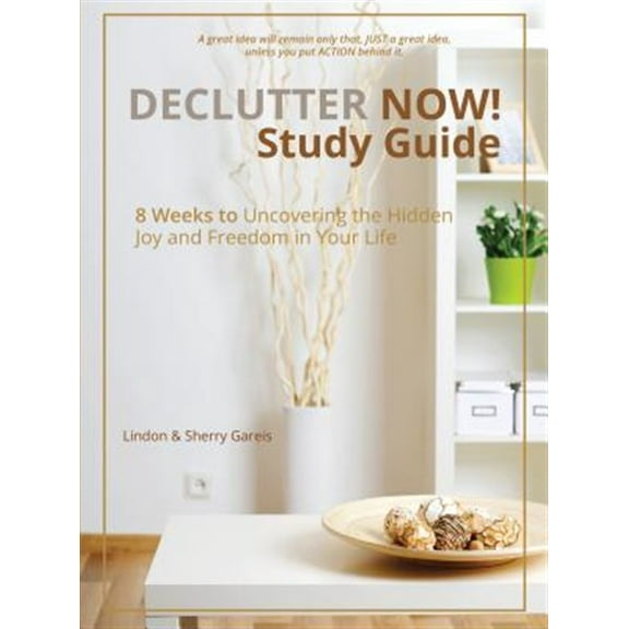 Declutter Now! Study Guide: 8 Weeks to Uncovering the Hidden Joy and Freedom in Your Life (Paperback)