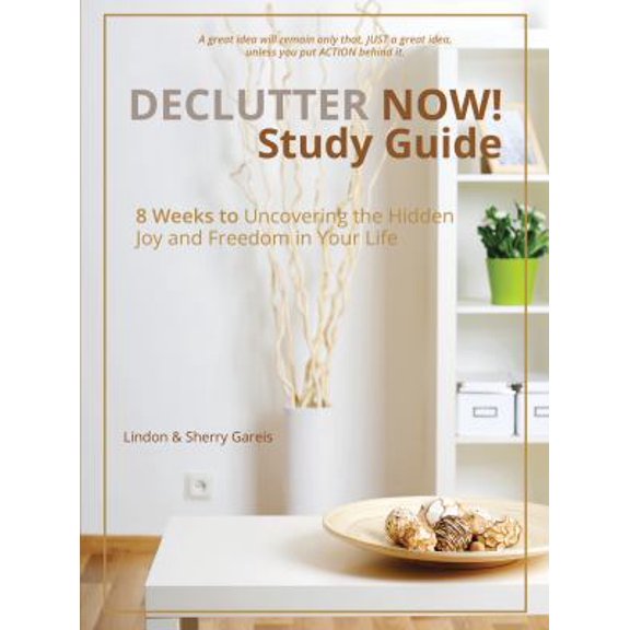 Pre-Owned Declutter Now! Study Guide: 8 Weeks to Uncovering the Hidden Joy and Freedom in Your Life (Paperback) 1620202751 9781620202753