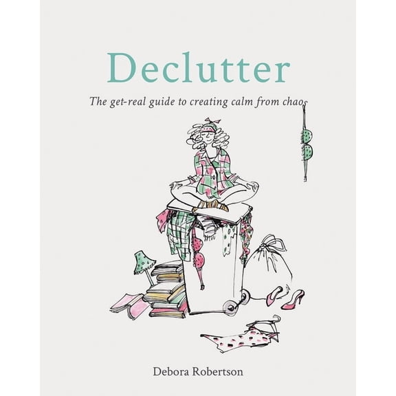 Declutter : The get-real guide to creating calm from chaos (Paperback)