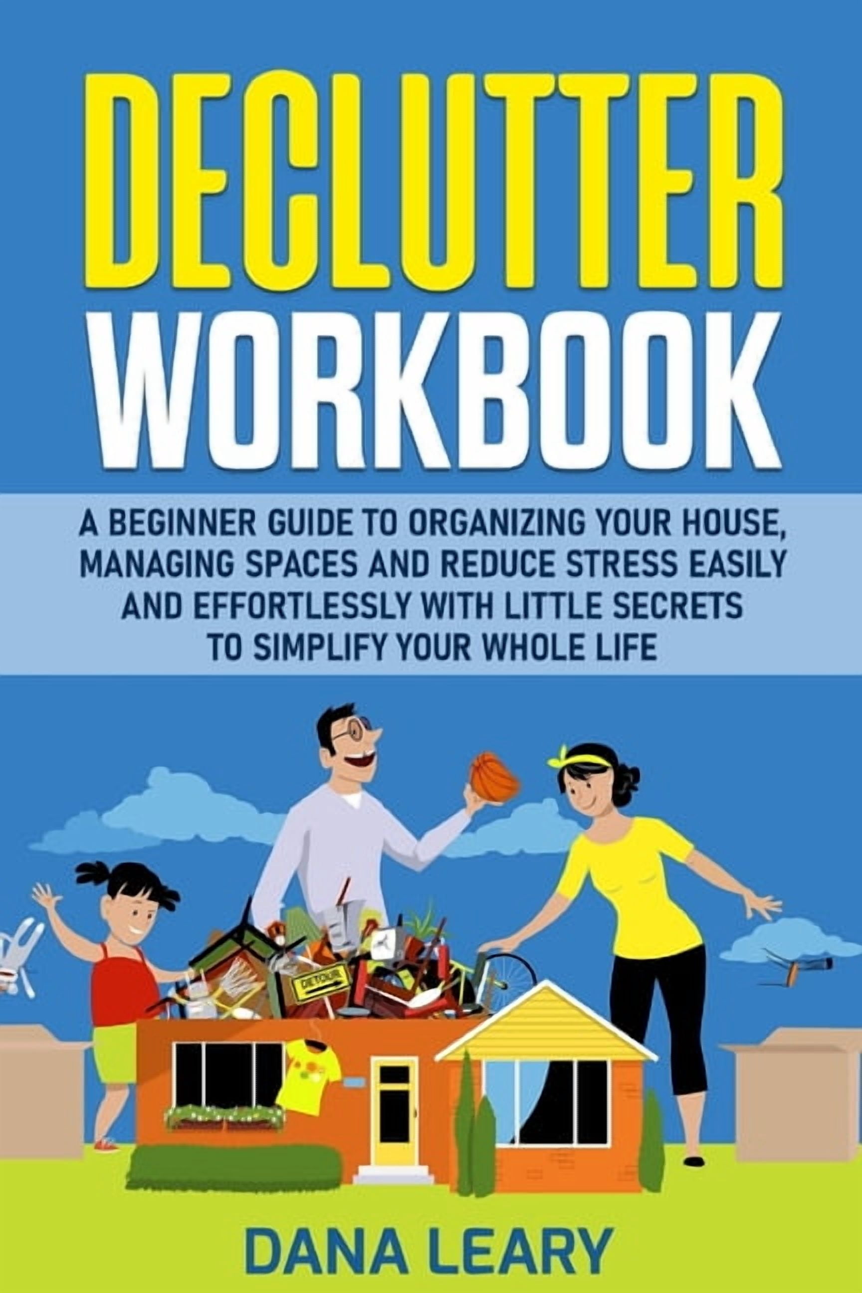 Declutter Workbook: A Beginner Guide to Organizing your House, Managing ...