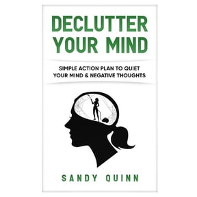 Declutter Your Mind: Simple Action Plan to Quiet Your Mind & Negative Thoughts, (Paperback)