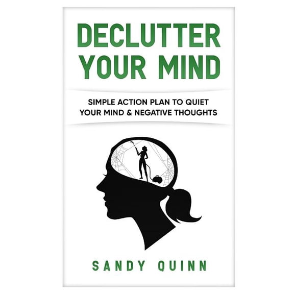 Declutter Your Mind: Simple Action Plan to Quiet Your Mind & Negative Thoughts, (Paperback)