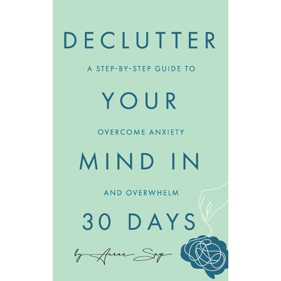 Declutter Your Mind in 30 Days: A Step-by-Step Guide to Overcome Anxiety and Overwhelm, (Paperback)