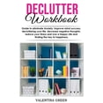 thumbnail image 1 of Declutter workbook: Guide to eliminate Anxiety, improve mind success, decluttering your life, decrease negative thoughts, reduce your Stress and Live a Happy Life and finding the key to happiness. (Pa, 1 of 1