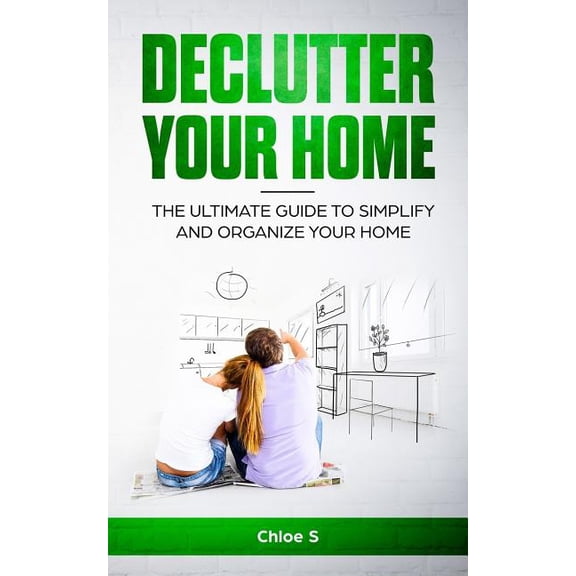 Decluttering Life Declutter your home: The Ultimate Guide to Simplify and Organize Your Home, Book 1, (Paperback)