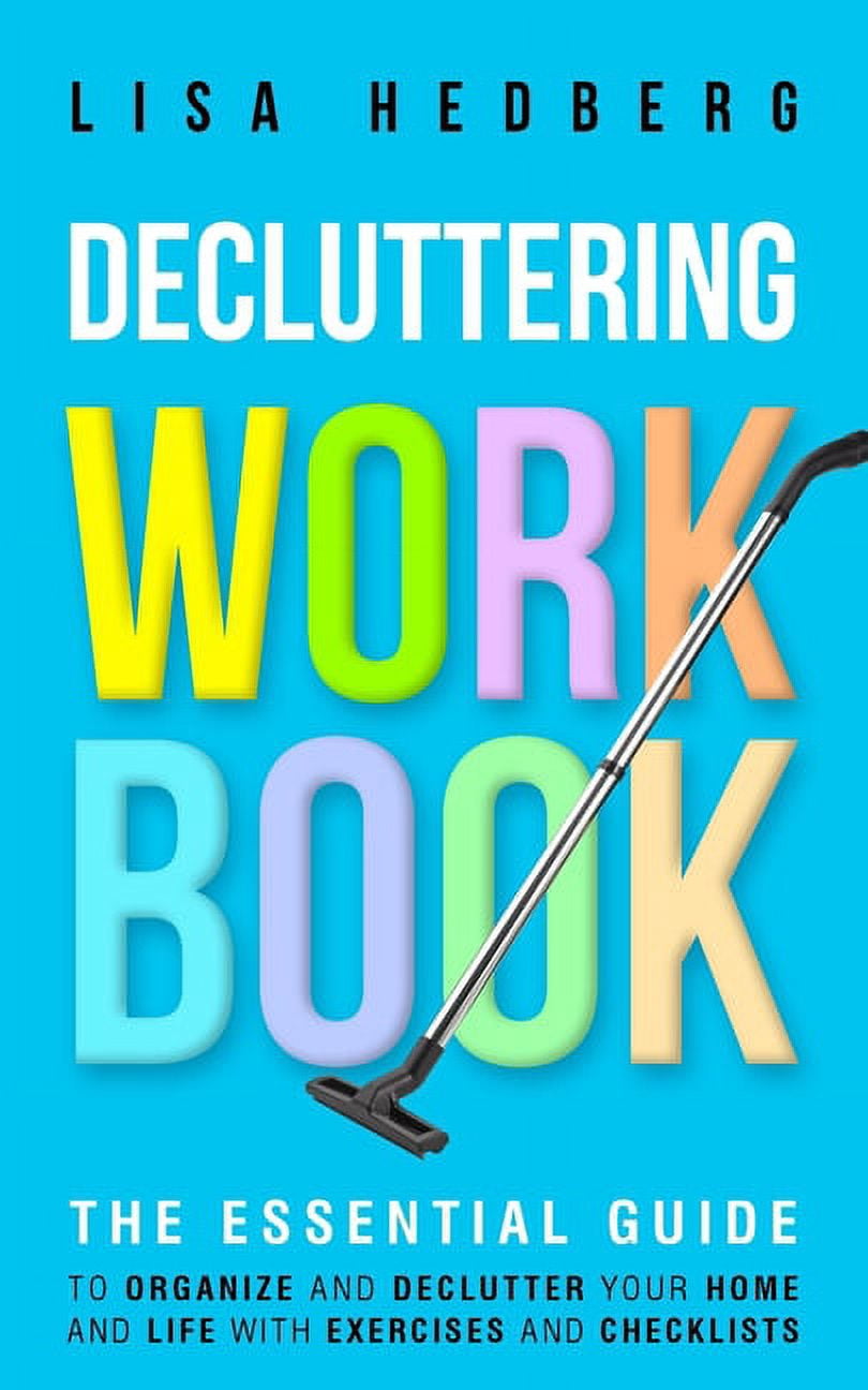 Decluttering Workbook: The Essential Guide to Organize and Declutter Your Home and Life With ...