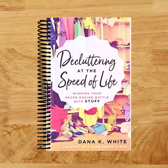 Decluttering at the Speed of Life: Winning Your Never-Ending Battle with Stuff (Spiral bound)