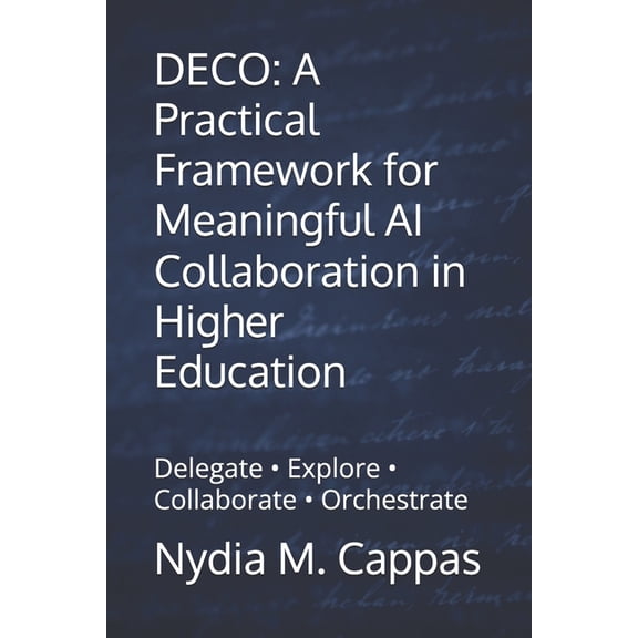 Deco: A Practical Framework for Meaningful AI Collaboration in Higher Education: Delegate - Explore - Collaborate - Orch, (Paperback)