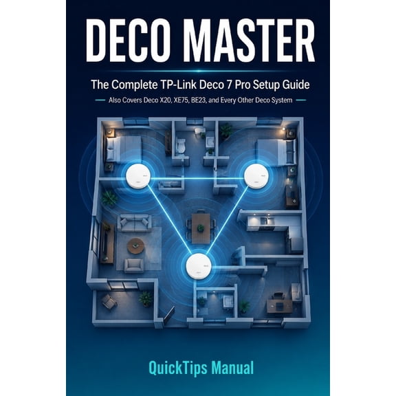 Deco Master User Guide: The Complete TP-Link Deco 7 Pro Setup Guide - Also Covers Deco X20, XE75, BE23, and Every Other , (Paperback)