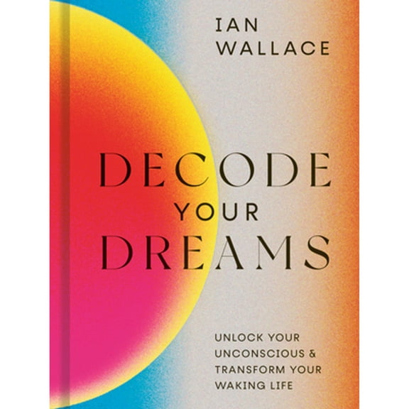 Pre-Owned Decode Your Dreams: Unlock Your Unconscious and Transform Your Waking Life (Hardcover) 0711257051 9780711257054