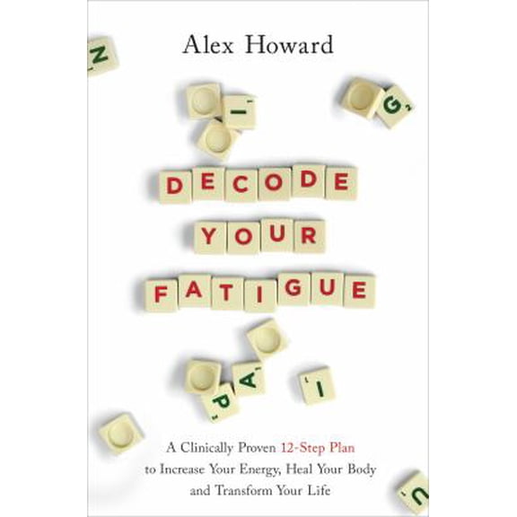 Pre-Owned Decode Your Fatigue: A Clinically Proven 12-Step Plan to Increase Your Energy, Heal Your Body and Transform Your Life (Paperback) 140196110X 9781401961107