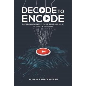 Pre-Owned Decode to Encode: Master Complex Concepts Faster, Bridge Gaps and Be the Expert in Video Coding