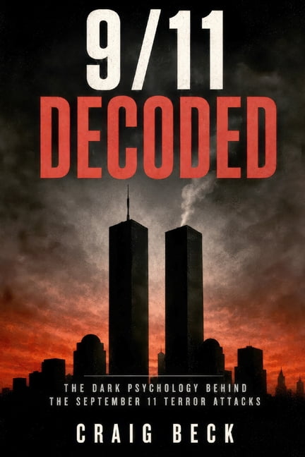 Decoded by Craig Beck 9/11 Decoded: The Dark Psychology Behind the September 11 Terror Attacks, (Paperback)