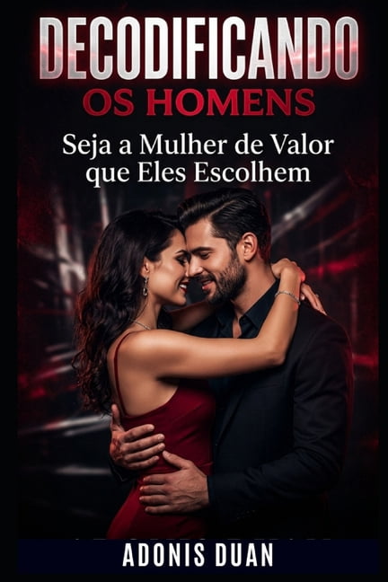 Decodificando OS Homens: Seja a Mulher de Valor que Eles Escolhem, (Paperback)