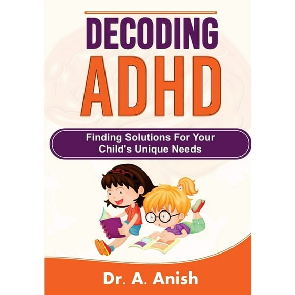 Decoding ADHD: Finding Solutions for Your Child's Unique Needs, (Paperback)